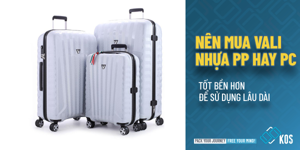 Nên mua vali nhựa PP hay PC TỐT bền hơn để sử dụng lâu dài