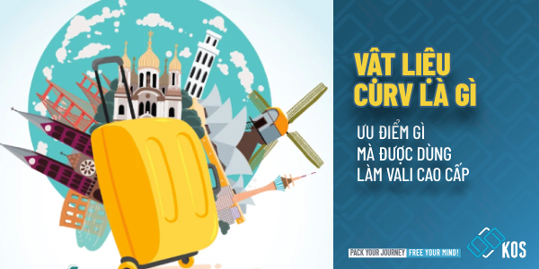 Vật liệu Curv là gì ưu điểm gì mà được dùng làm vali CAO CẤP