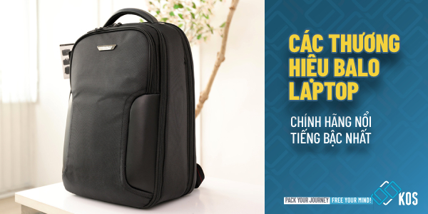 Top 6 thương hiệu balo laptop NỔI TIẾNG đáng cân nhắc