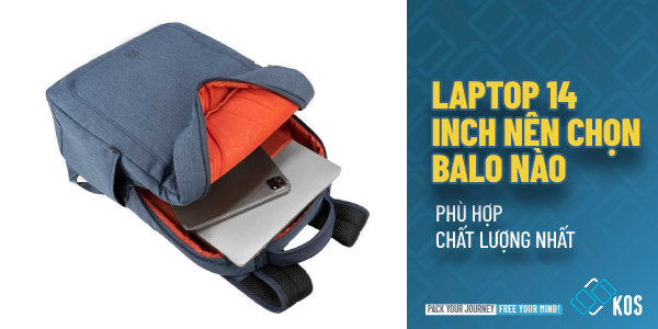 Laptop 14 inch nên chọn balo nào PHÙ HỢP chất lượng nhất