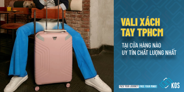 Vali xách tay TPHCM tại cửa hàng nào UY TÍN chất lượng nhất