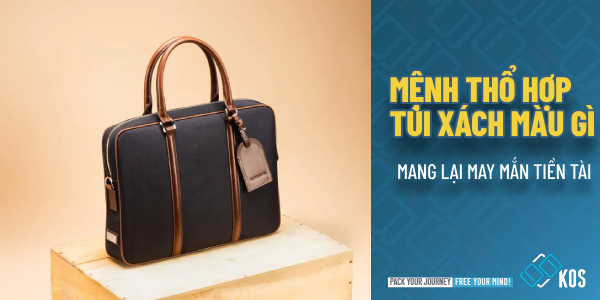 Mệnh Thổ hợp túi xách màu gì mang lại MAY MẮN tiền tài