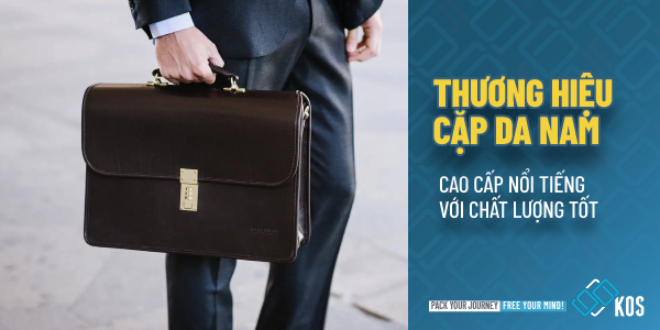 Thương hiệu cặp da nam cao cấp NỔI TIẾNG với chất lượng tốt