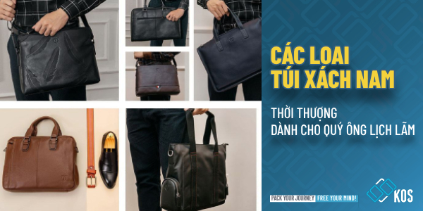 Các loại túi xách nam THỜI THƯỢNG dành cho quý ông lịch lãm