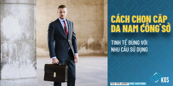 Cách chọn cặp da nam công sở TINH TẾ theo nhu cầu sử dụng