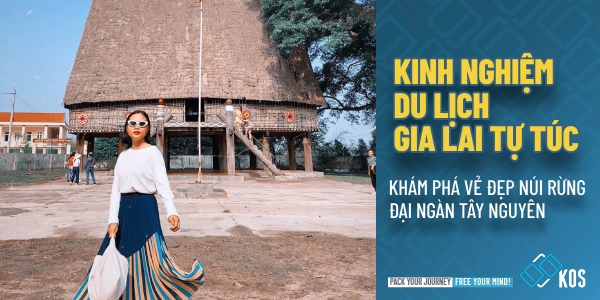 Kinh nghiệm du lịch Gia Lai tự túc khám phá vẻ đẹp ĐẠI NGÀN
