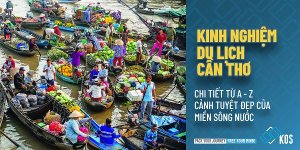 Kinh nghiệm du lịch Cần Thơ TUYỆT ĐẸP chi tiết từ A đến Z