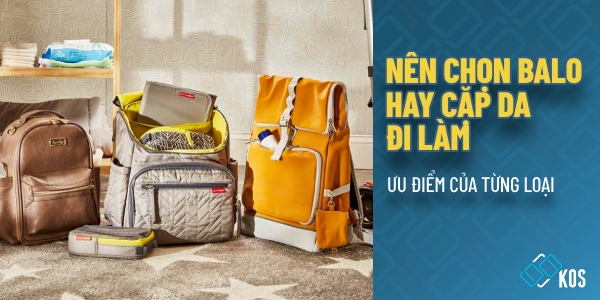 Nên chọn balo hay cặp da để đi làm và ƯU ĐIỂM của từng loại