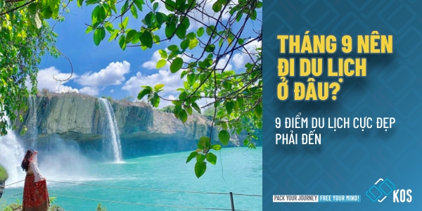 Tháng 9 nên đi du lịch ở đâu và 9 điểm đến CỰC ĐẸP phải đến