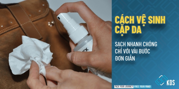 Cách vệ sinh cặp da NHANH CHÓNG với vài bước đơn giản