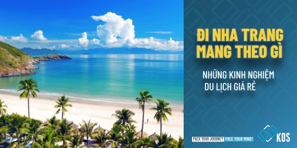 Đi Nha Trang mang theo gì những KINH NGHIỆM du lịch giá rẻ