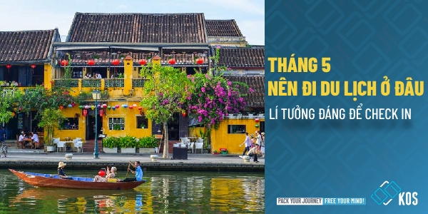 Tháng 5 nên đi du lịch ở đâu LÍ TƯỞNG đáng để check in