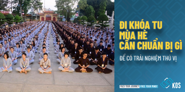 Đi khóa tu mùa hè cần chuẩn bị gì để có trải nghiệm THÚ VỊ