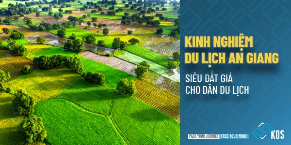 Kinh nghiệm du lịch An Giang siêu ĐẮT GIÁ cho hội xê dịch