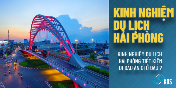 Kinh Nghiệm du lịch Hải Phòng TIẾT KIỆM đi đâu ăn gì