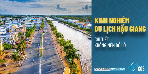 Kinh nghiệm du lịch Hậu Giang CHI TIẾT không nên bỏ lỡ